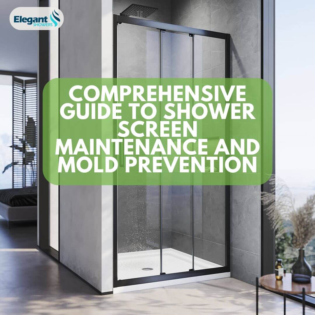 Comprehensive Guide to Shower Screen Maintenance and Mold Prevention