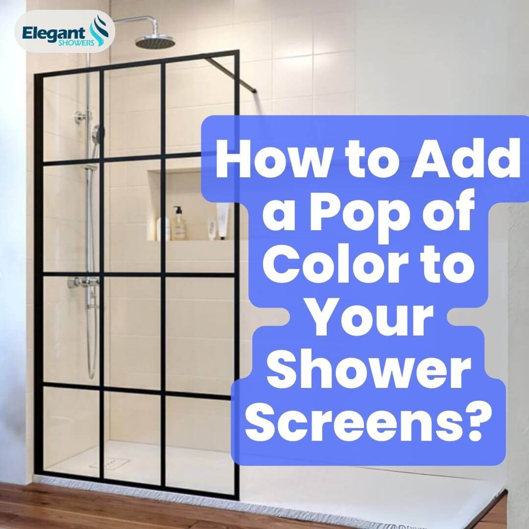How to Add a Pop of Color to Your Shower Screens?
