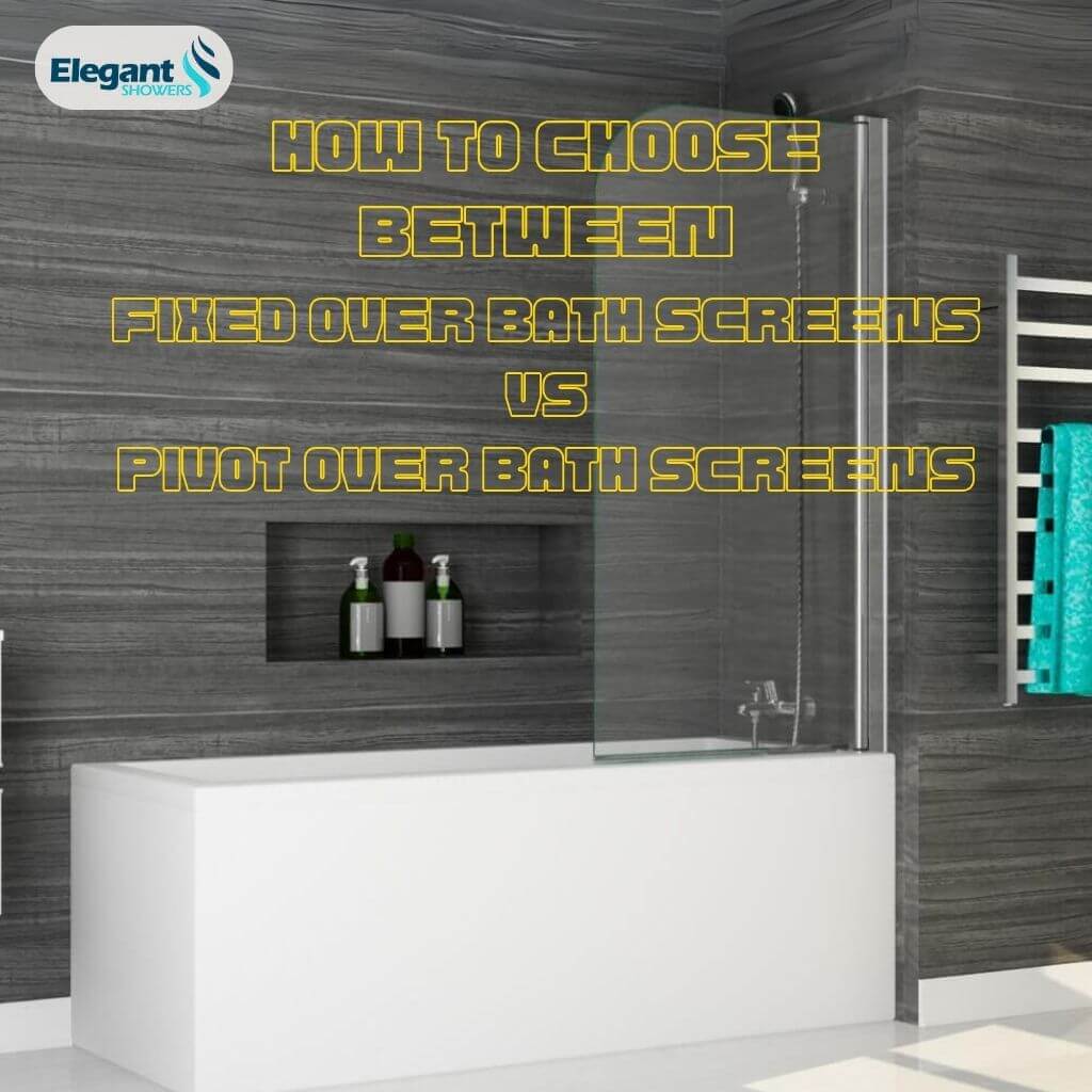 How to Choose Between Fixed Over Bath Screens vs. Pivot Over Bath Screens