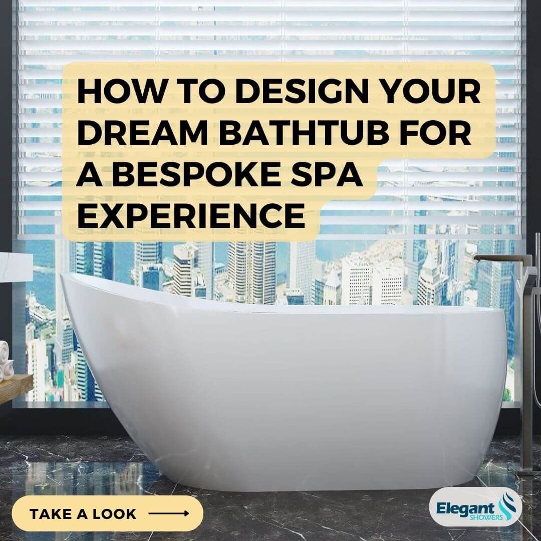 How to Design Your Dream Bathtub for a Bespoke Spa Experience