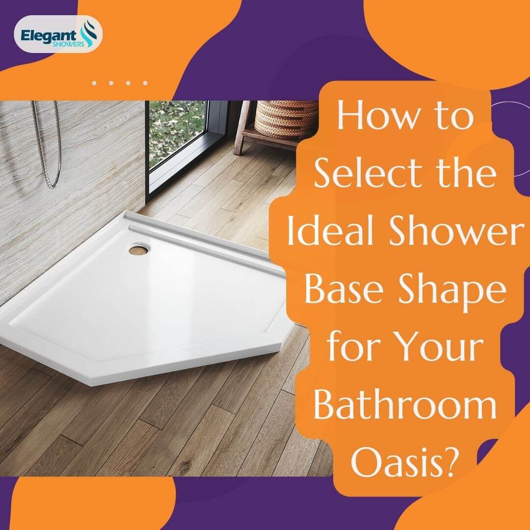 How to Select the Ideal Shower Base Shape for Your Bathroom Oasis