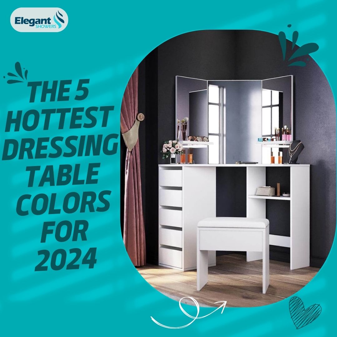 The 5 Hottest Dressing Table Colors for 2024! The 5 Hottest Dressing Table Colors for 2024!