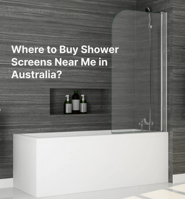 Where to Buy Shower Screens Near Me: Best Retailers in Australia