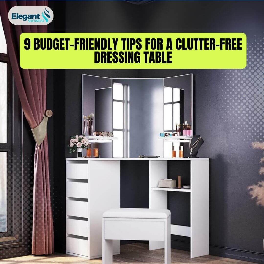 9 Budget Friendly Tips for a Clutter Free Dressing Table
