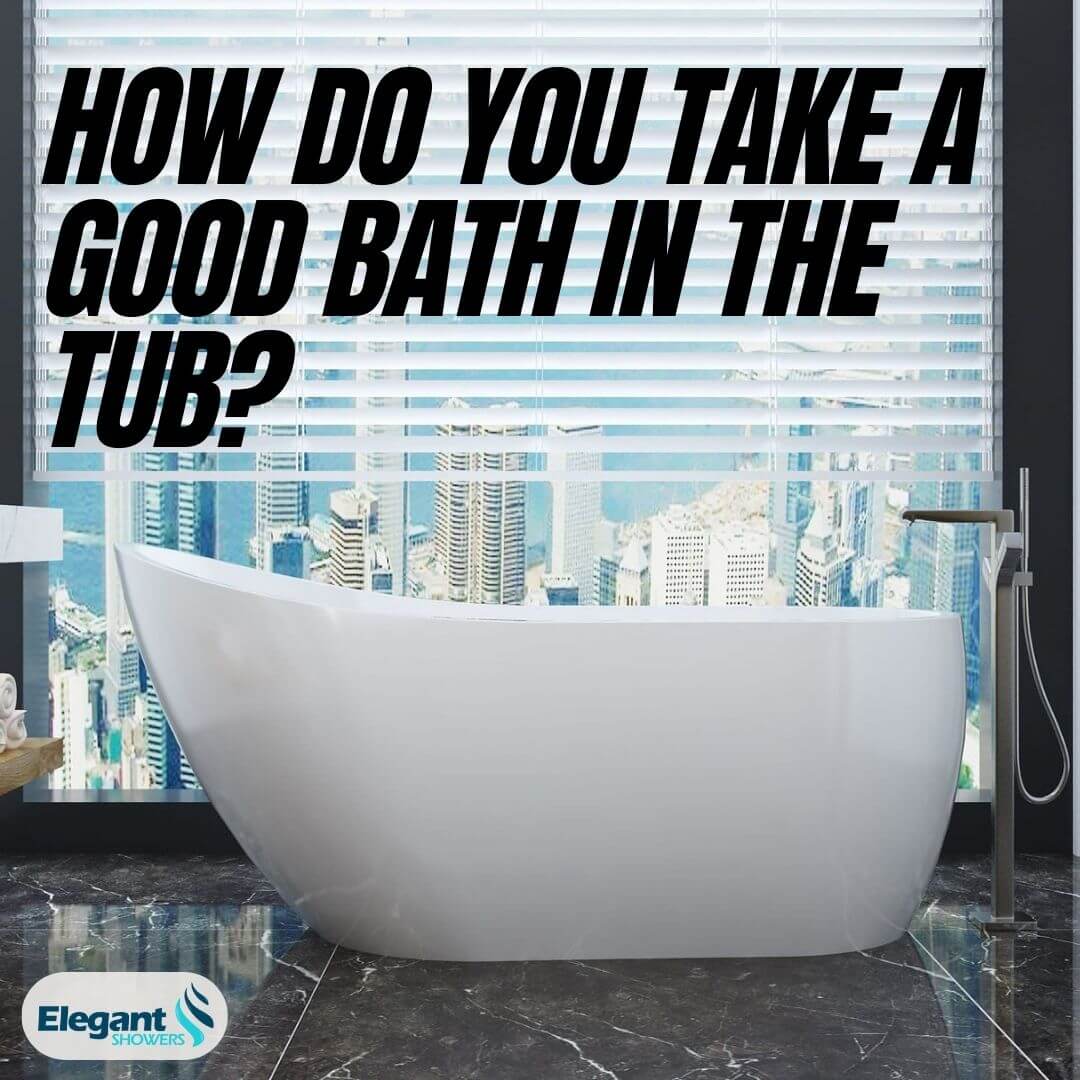 How Do You Take a Good Bath in the Tub