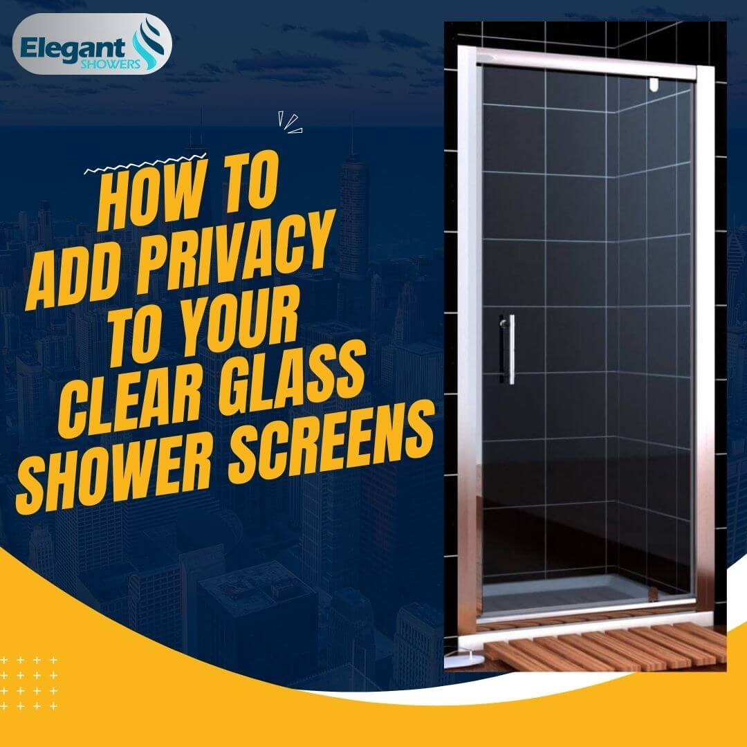 how to add privacy to your clear glass shower screens